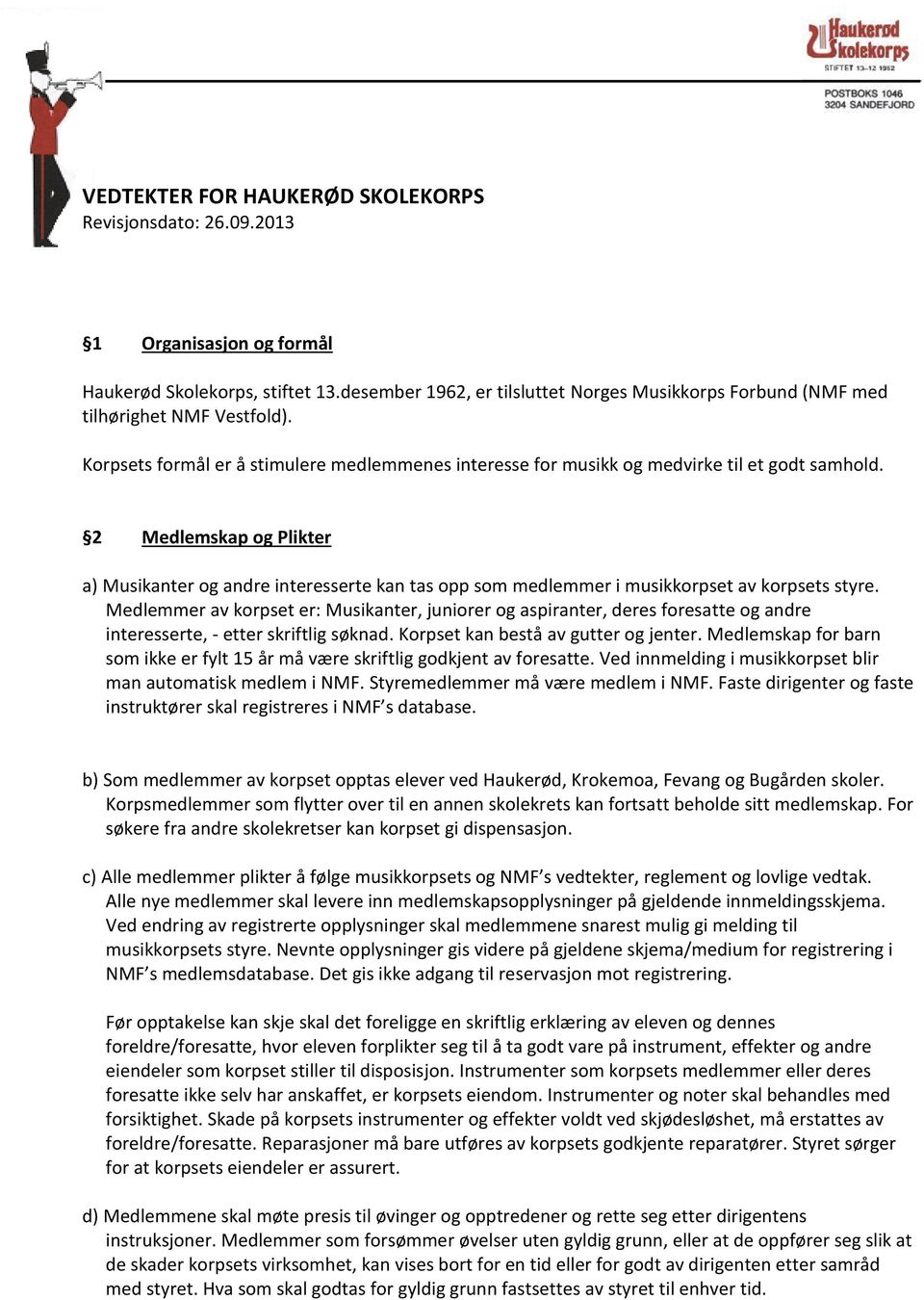 2 Medlemskap og Plikter a) Musikanter og andre interesserte kan tas opp som medlemmer i musikkorpset av korpsets styre.