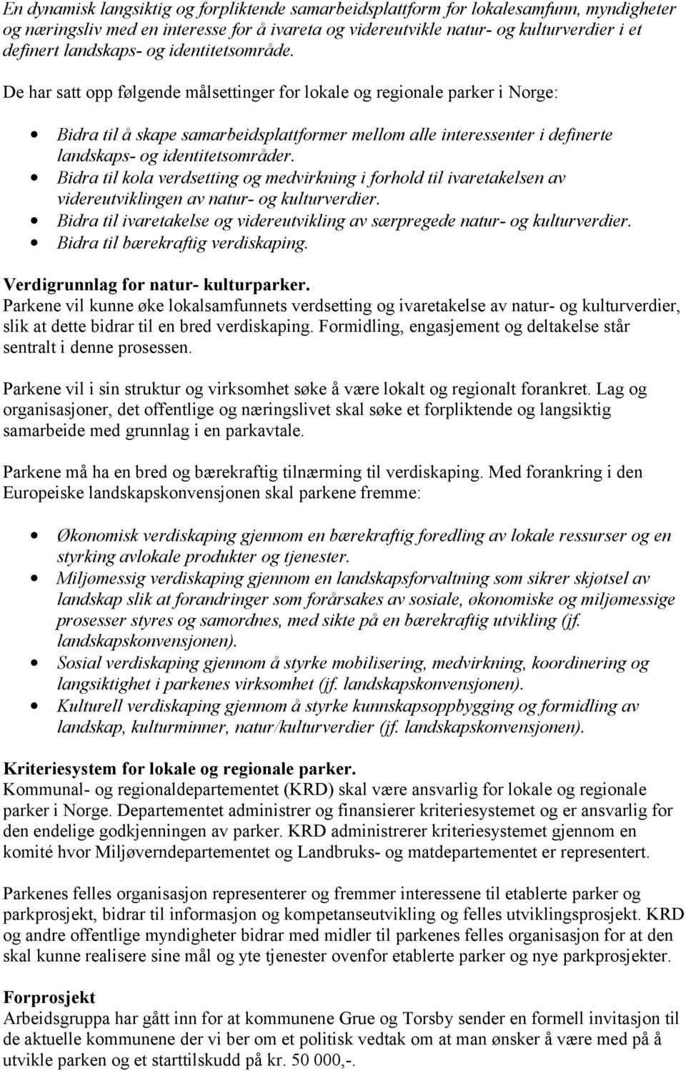 De har satt opp følgende målsettinger for lokale og regionale parker i Norge: Bidra til å skape samarbeidsplattformer mellom alle interessenter i definerte landskaps- og identitetsområder.