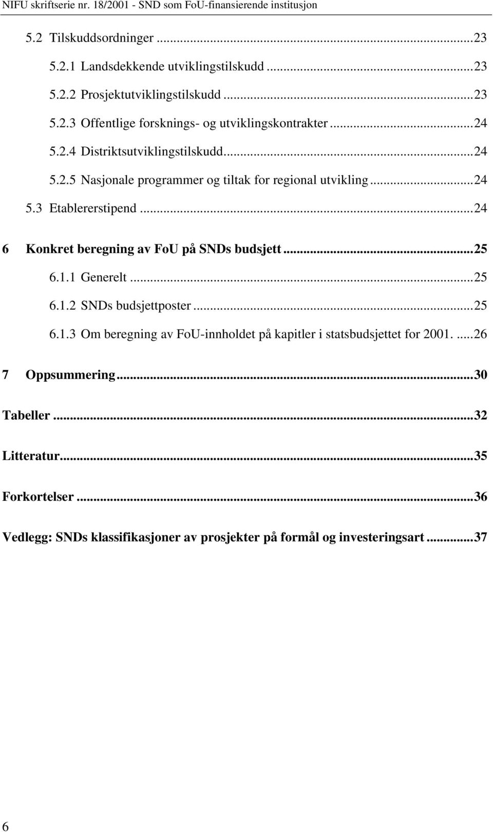 ..24 6 Konkret beregning av FoU på SNDs budsjett...25 6.1.1 Generelt...25 6.1.2 SNDs budsjettposter...25 6.1.3 Om beregning av FoU-innholdet på kapitler i statsbudsjettet for 2001.