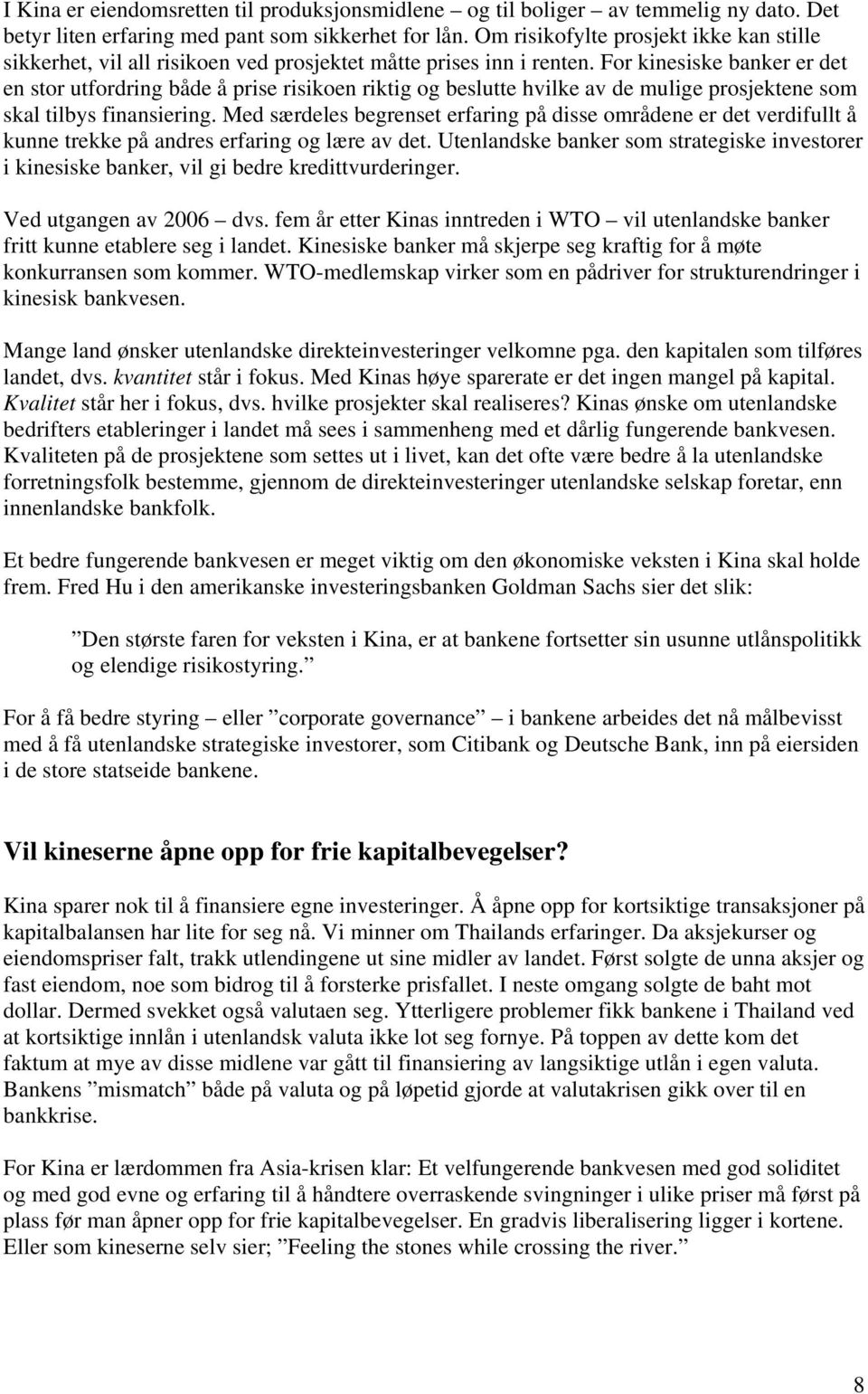 For kinesiske banker er det en stor utfordring både å prise risikoen riktig og beslutte hvilke av de mulige prosjektene som skal tilbys finansiering.