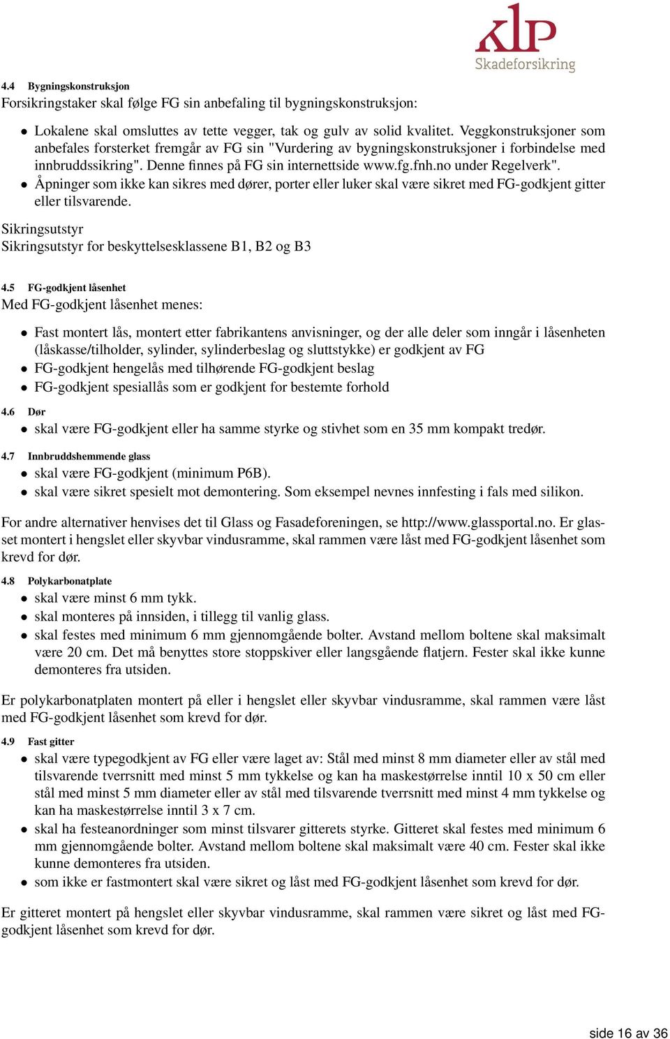 no under Regelverk". Åpninger som ikke kan sikres med dører, porter eller luker skal være sikret med FG-godkjent gitter eller tilsvarende.