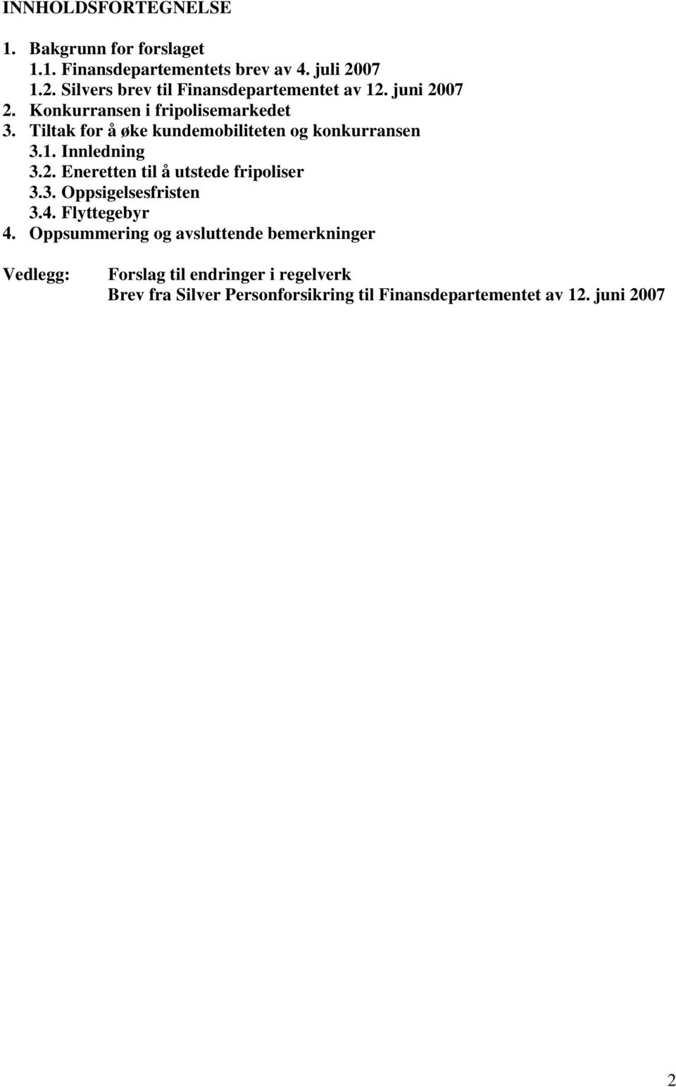 Tiltak for å øke kundemobiliteten og konkurransen 3.1. Innledning 3.2. Eneretten til å utstede fripoliser 3.3. Oppsigelsesfristen 3.