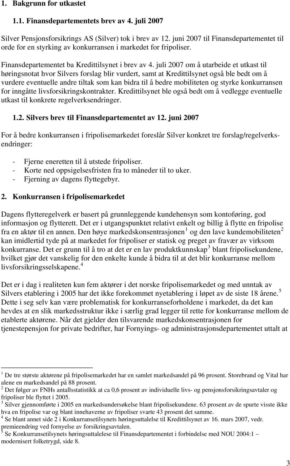 juli 2007 om å utarbeide et utkast til høringsnotat hvor Silvers forslag blir vurdert, samt at Kredittilsynet også ble bedt om å vurdere eventuelle andre tiltak som kan bidra til å bedre mobiliteten