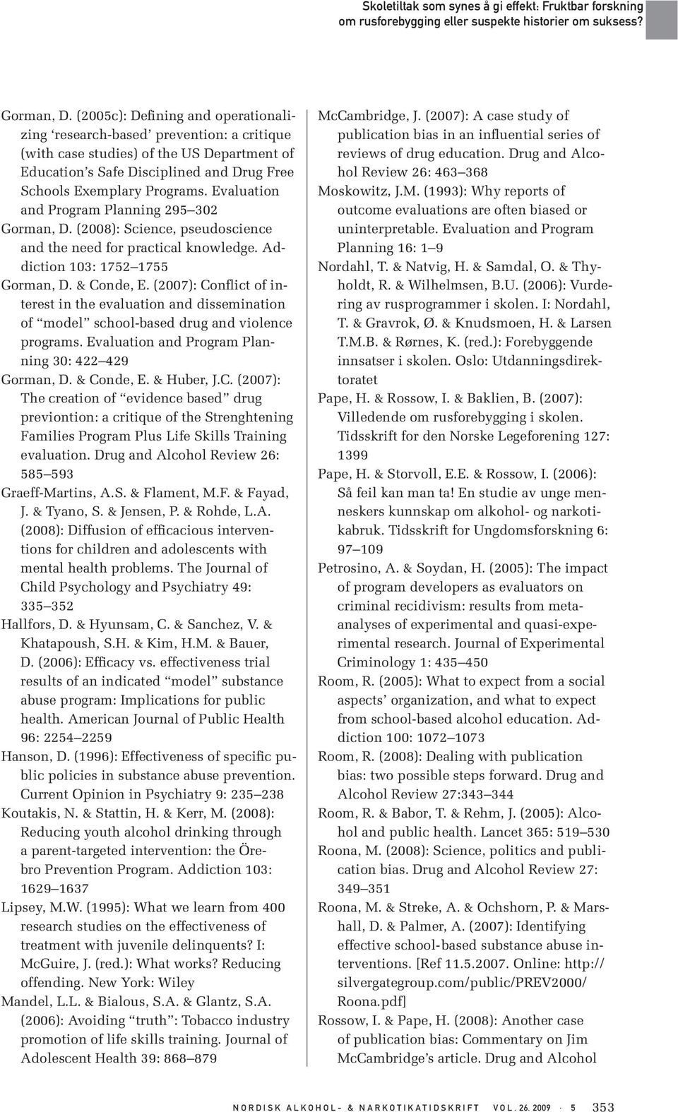 Evaluation and Program Planning 295 302  (2008): Science, pseudoscience and the need for practical knowledge. Addiction 103: 1752 1755  & Conde, E.