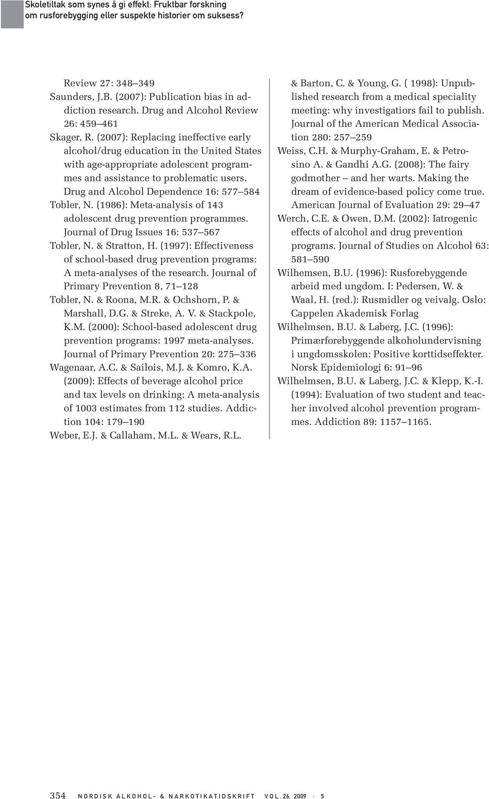 Drug and Alcohol Dependence 16: 577 584 Tobler, N. (1986): Meta-analysis of 143 adolescent drug prevention programmes. Journal of Drug Issues 16: 537 567 Tobler, N. & Stratton, H.