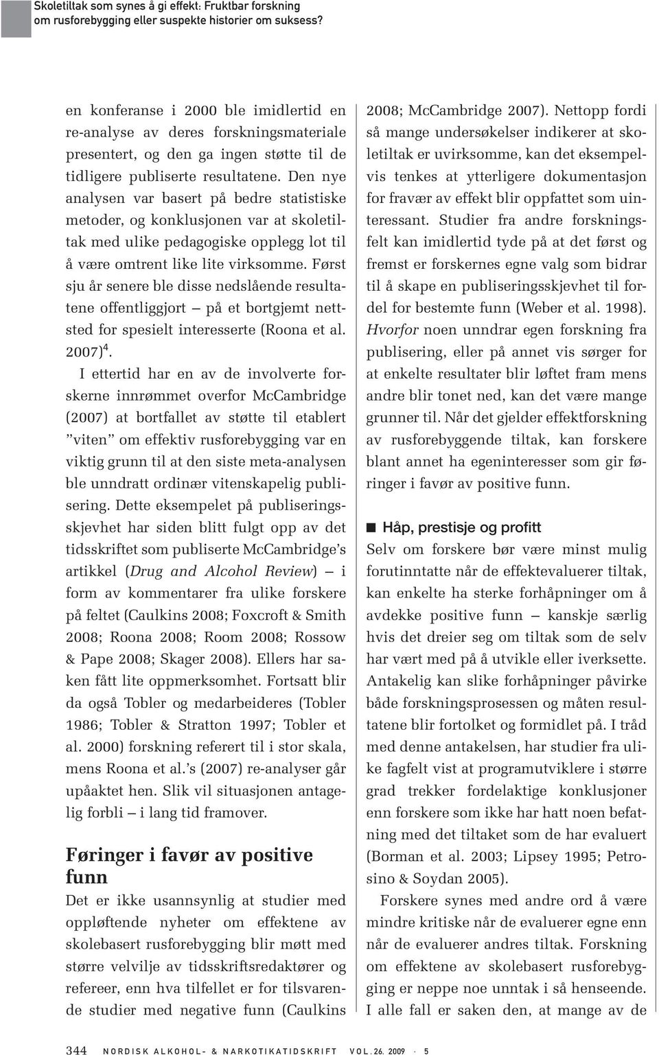 Først sju år senere ble disse nedslående resultatene offentliggjort på et bortgjemt nettsted for spesielt interesserte (Roona et al. 2007) 4.