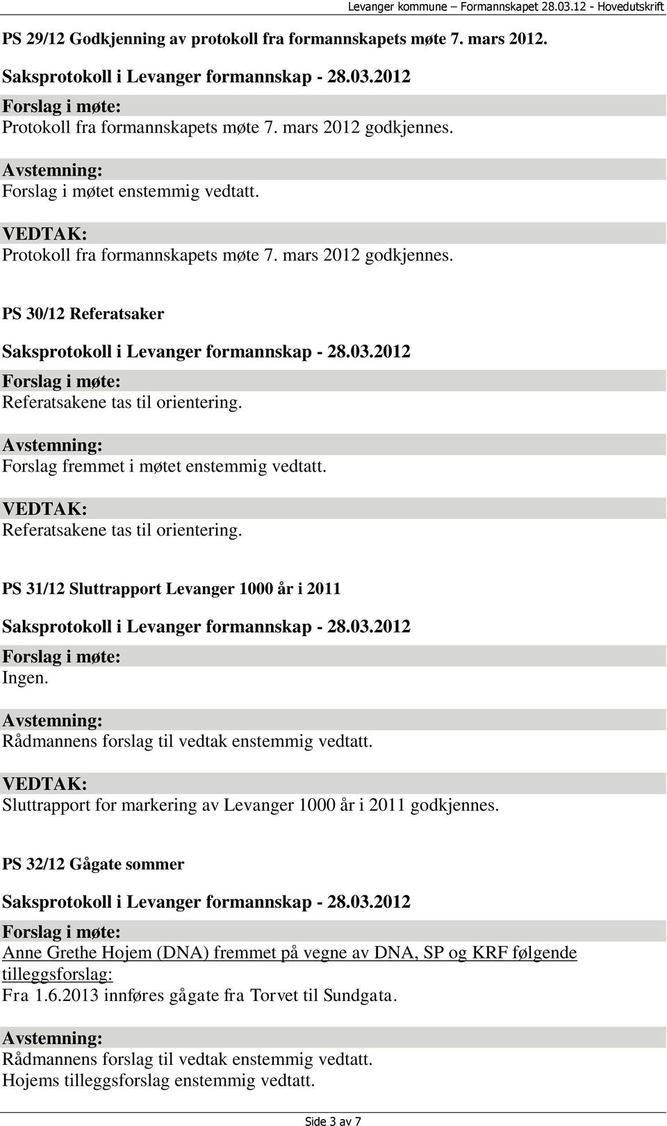 Referatsakene tas til orientering. PS 31/12 Sluttrapport Levanger 1000 år i 2011 Sluttrapport for markering av Levanger 1000 år i 2011 godkjennes.