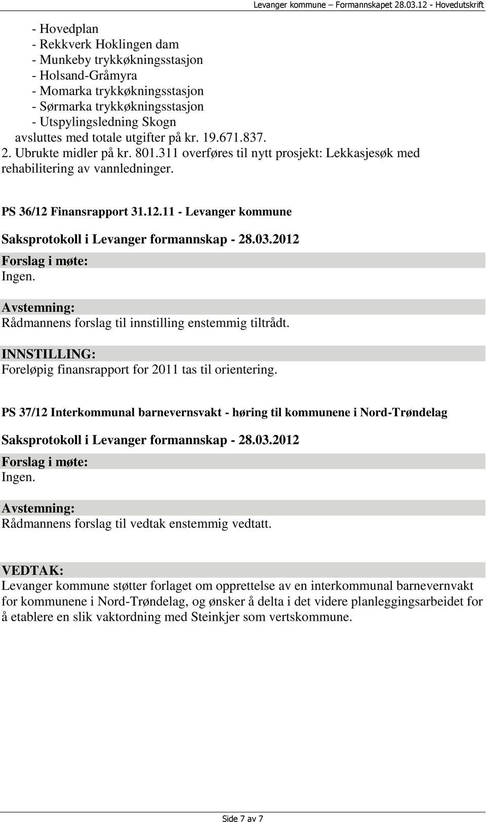 Finansrapport 31.12.11 - Levanger kommune Rådmannens forslag til innstilling enstemmig tiltrådt. INNSTILLING: Foreløpig finansrapport for 2011 tas til orientering.