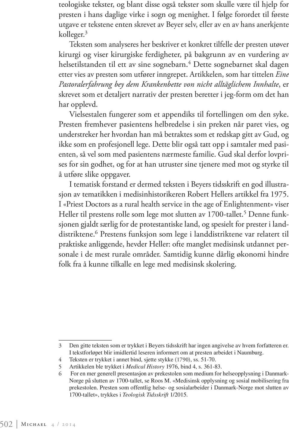 3 Teksten som analyseres her beskriver et konkret tilfelle der presten ut øver kirurgi og viser kirurgiske ferdigheter, på bakgrunn av en vurdering av helsetilstanden til ett av sine sognebarn.