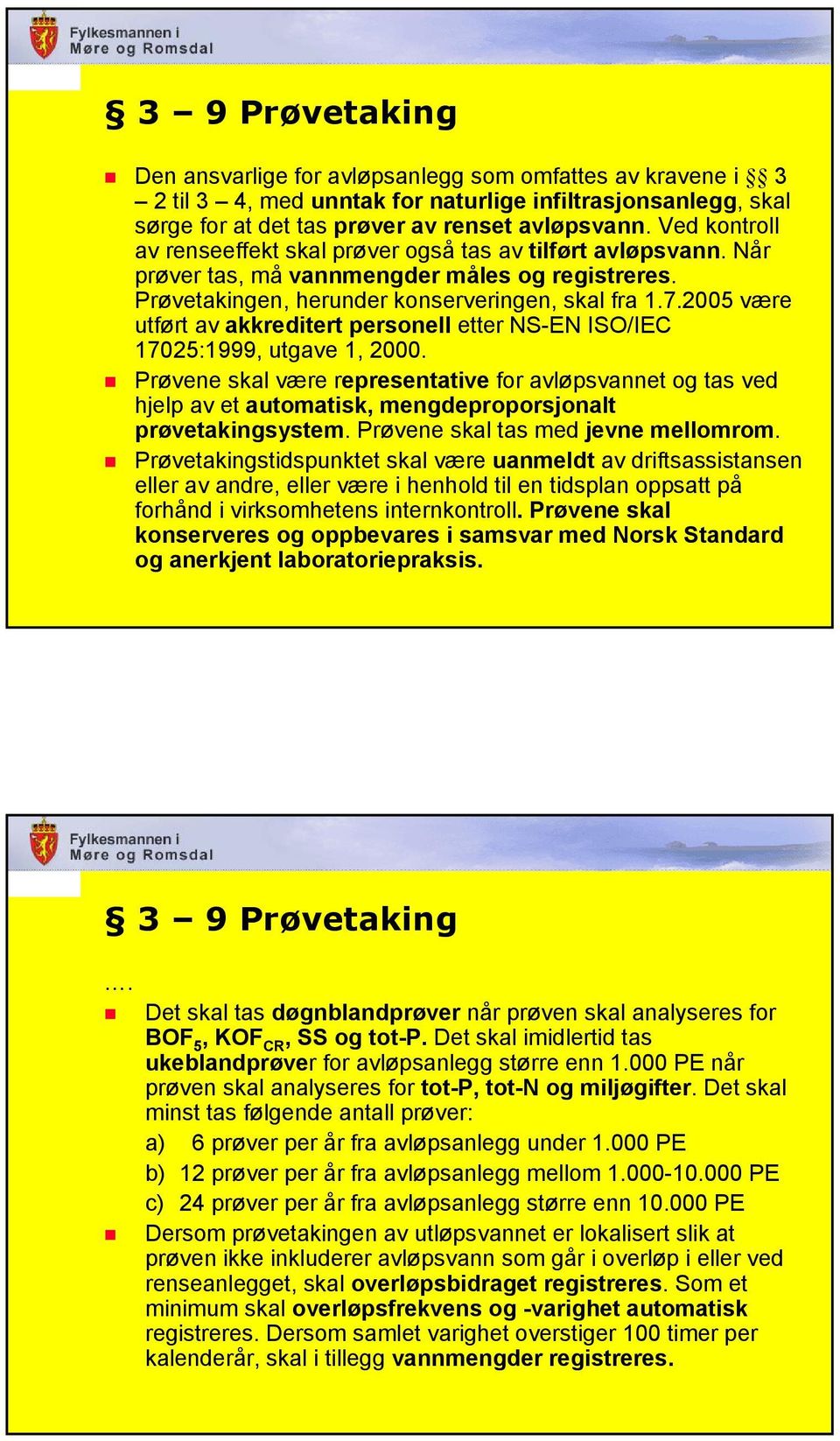 2005 være utført av akkreditert personell etter NS-EN ISO/IEC 17025:1999, utgave 1, 2000.