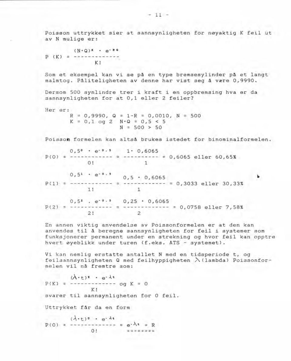 Her er: R = 0,9990, O = l-r = 0,0010, N = 500 K = 0,1 o g 2 N-O = 0,5 < 5 N = 500 > 50 Poisso~ formelen kan altså brukes istedet for binominalformelen.