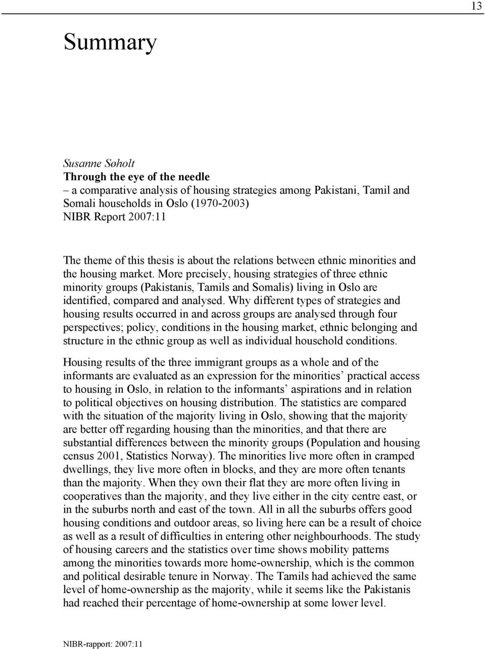 More precisely, housing strategies of three ethnic minority groups (Pakistanis, Tamils and Somalis) living in Oslo are identified, compared and analysed.