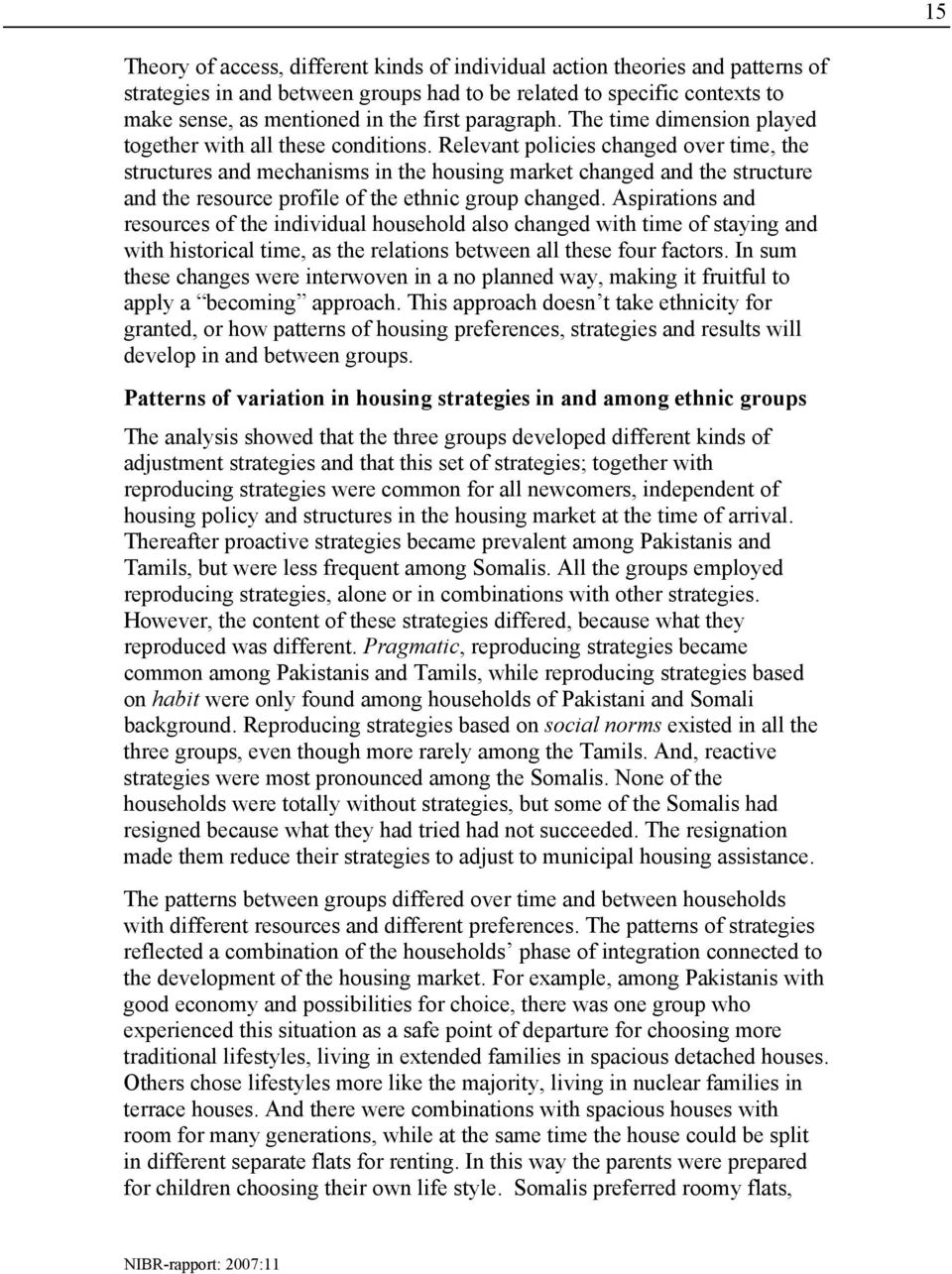 Relevant policies changed over time, the structures and mechanisms in the housing market changed and the structure and the resource profile of the ethnic group changed.