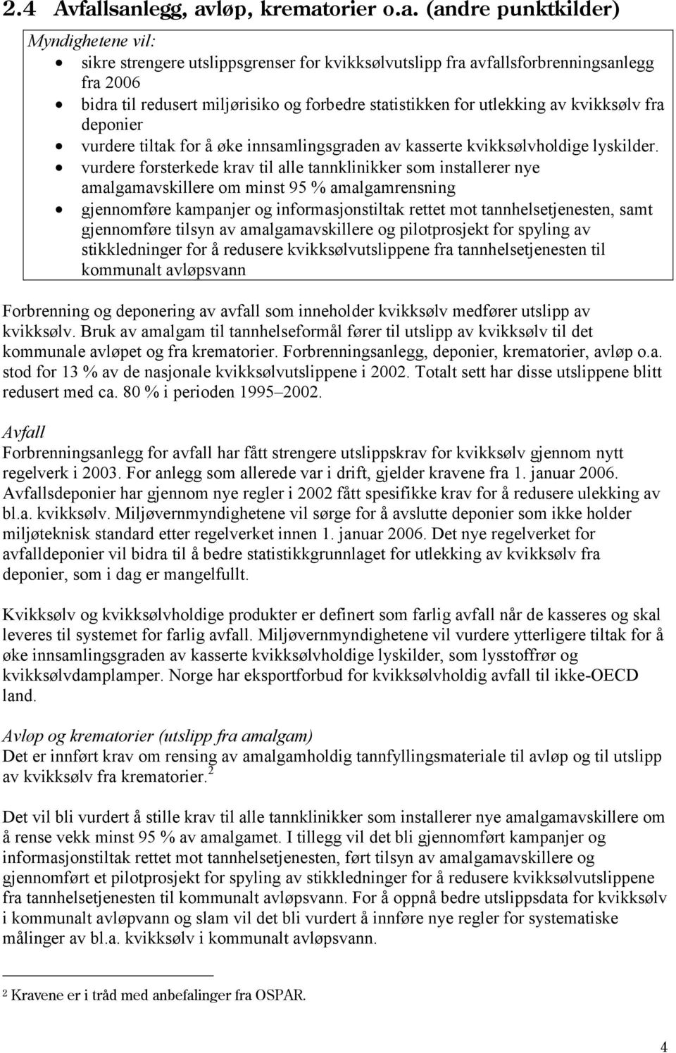 forbedre statistikken for utlekking av kvikksølv fra deponier vurdere tiltak for å øke innsamlingsgraden av kasserte kvikksølvholdige lyskilder.