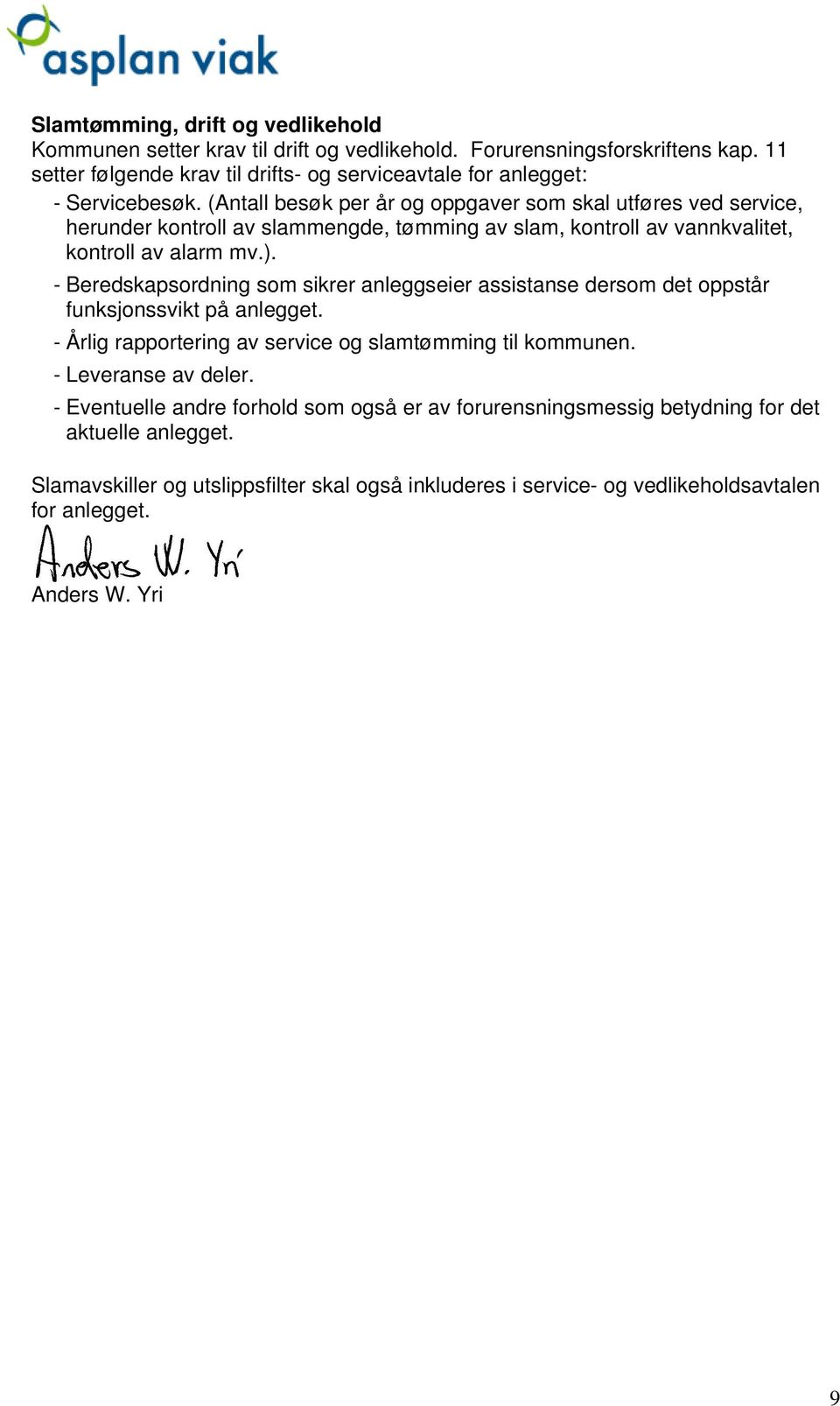 (Antall besøk per år og oppgaver som skal utføres ved service, herunder kontroll av slammengde, tømming av slam, kontroll av vannkvalitet, kontroll av alarm mv.).