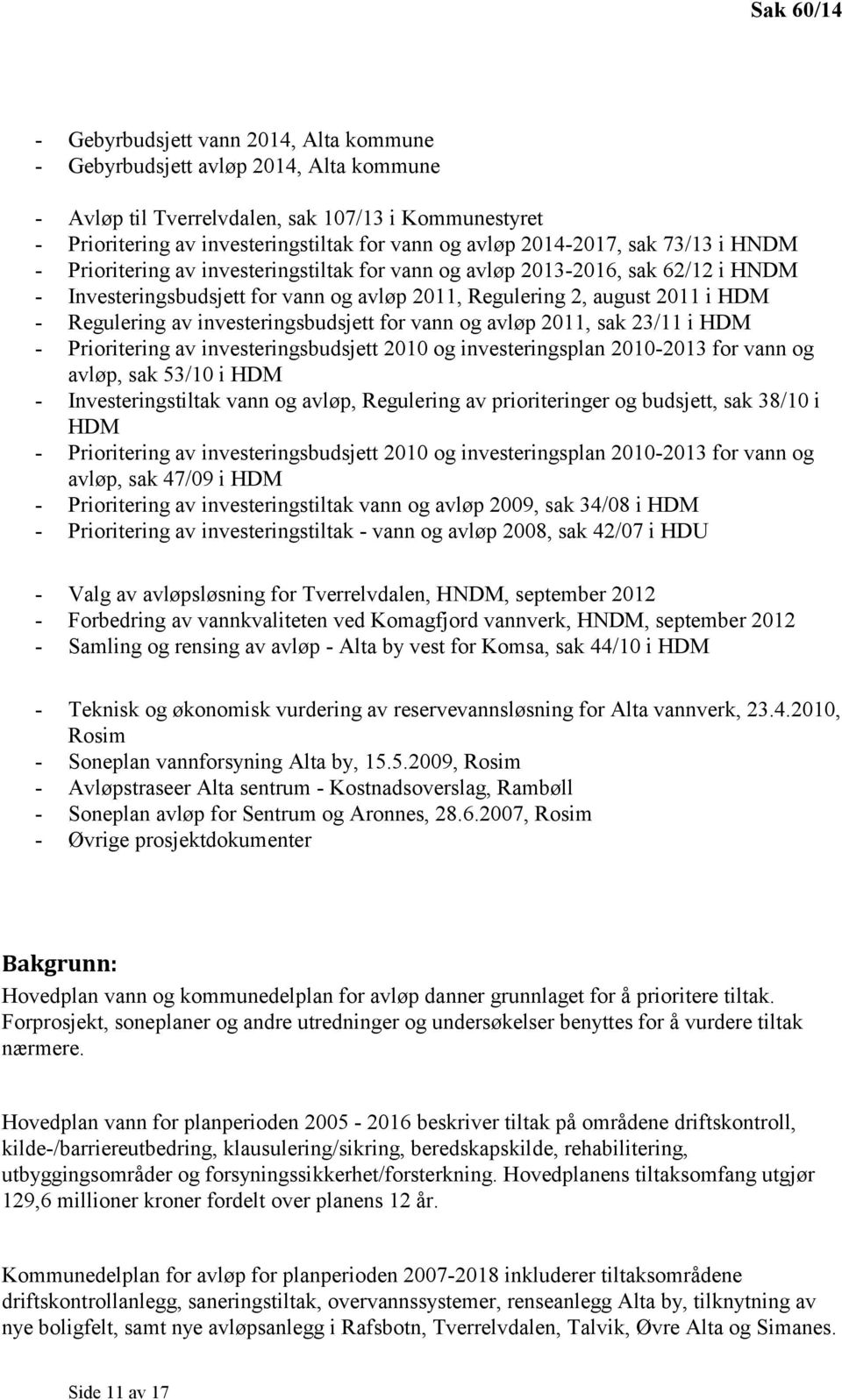 Regulering av investeringsbudsjett for vann og avløp 2011, sak 23/11 i HDM - Prioritering av investeringsbudsjett 2010 og investeringsplan 2010-2013 for vann og avløp, sak 53/10 i HDM -