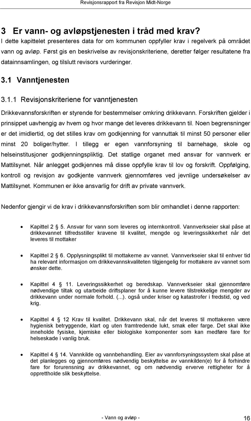 Vanntjenesten 3.1.1 Revisjonskriteriene for vanntjenesten Drikkevannsforskriften er styrende for bestemmelser omkring drikkevann.