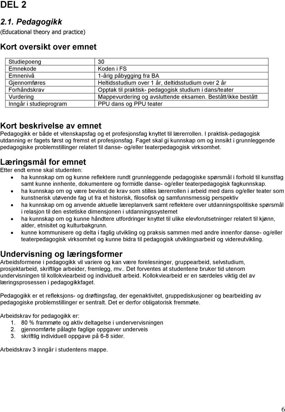 år Forhåndskrav Opptak til praktisk- pedagogisk studium i dans/teater Mappevurdering og avsluttende eksamen.