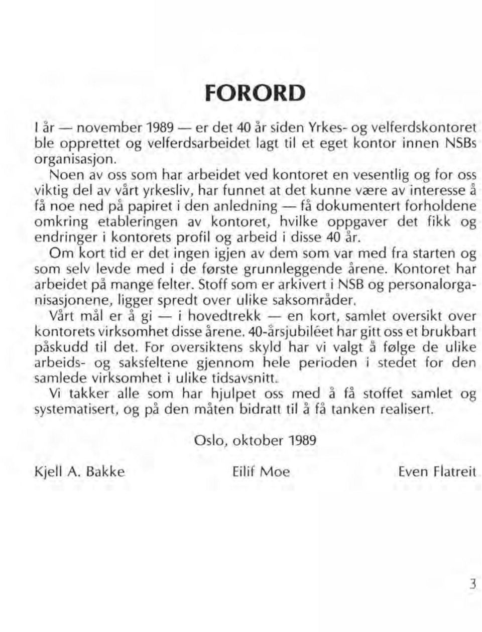 forholdene omkring etableringen av kontoret, hvilke oppgaver det fikk og endringer i kontorets profil og arbeid i disse 40 år.