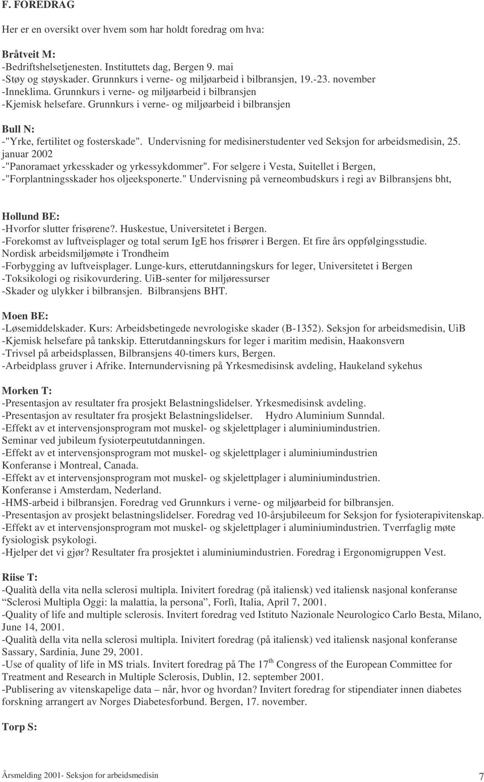 Grunnkurs i verne- og miljøarbeid i bilbransjen Bull N: -"Yrke, fertilitet og fosterskade". Undervisning for medisinerstudenter ved Seksjon for arbeidsmedisin, 25.