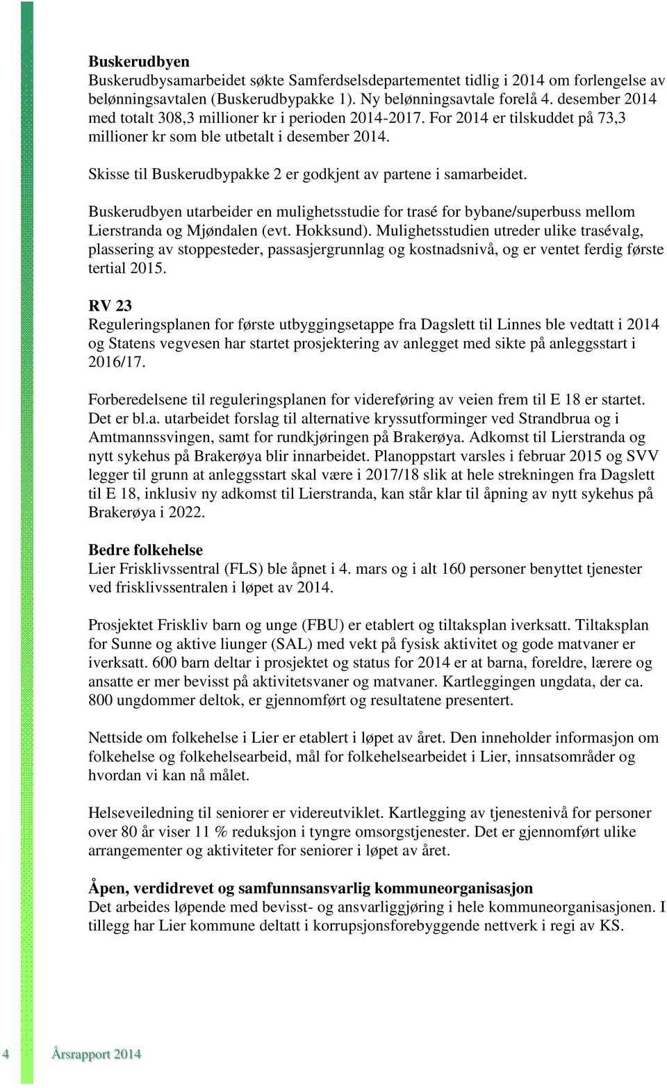 Skisse til Buskerudbypakke 2 er godkjent av partene i samarbeidet. Buskerudbyen utarbeider en mulighetsstudie for trasé for bybane/superbuss mellom Lierstranda og Mjøndalen (evt. Hokksund).