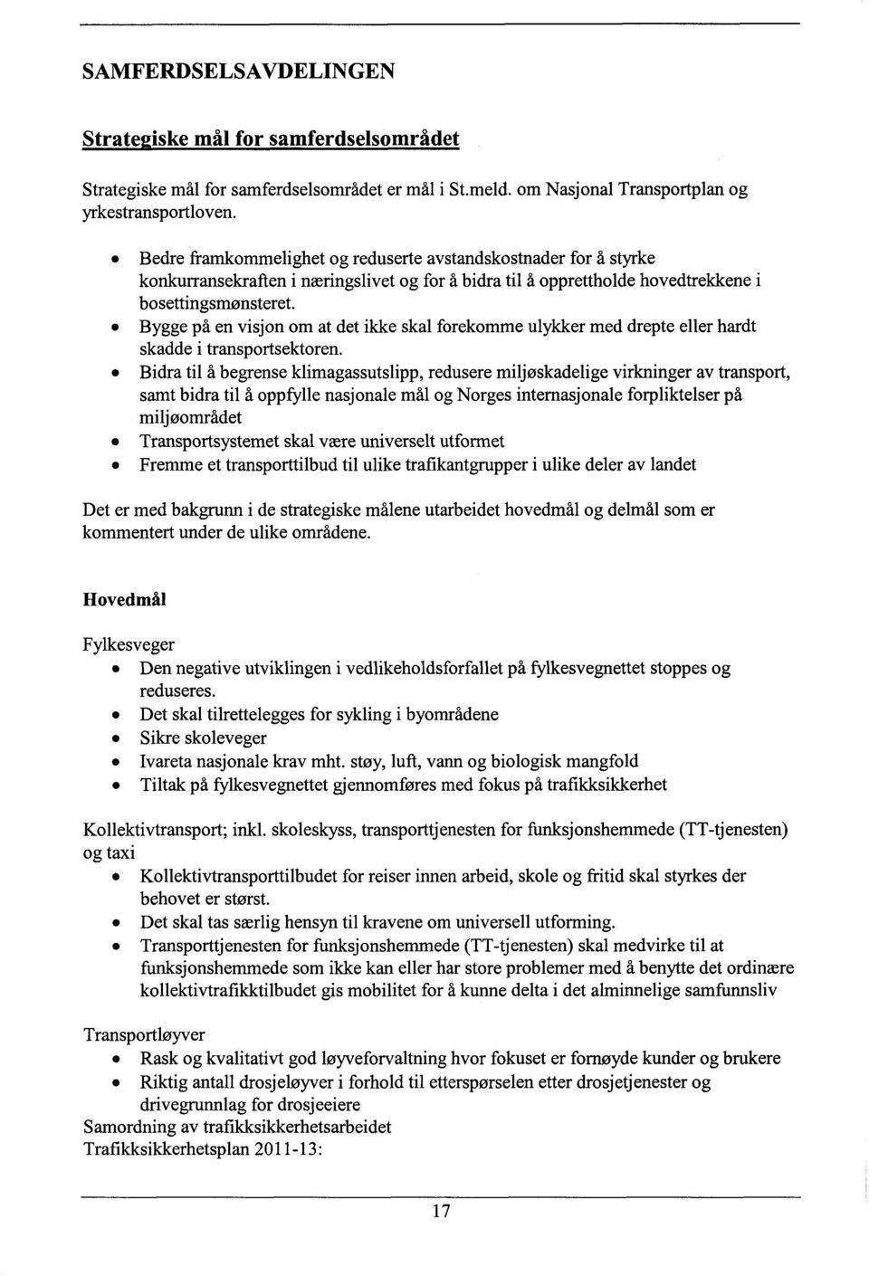 Bygge på en visjon om at det ikke skal forekomme ulykker med drepte eller hardt skadde i transportsektoren.