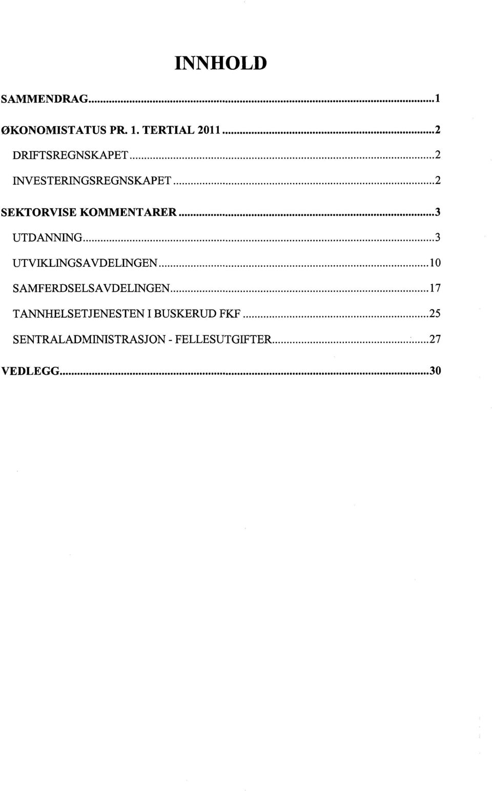 TERTIAL 2011 2 DR1FTSREGNSKAPET 2 INVESTERINGSREGNSKAPET 2