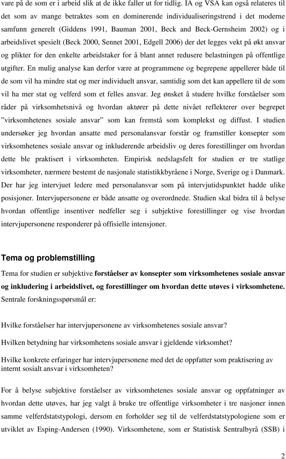 arbeidslivet spesielt (Beck 2000, Sennet 2001, Edgell 2006) der det legges vekt på økt ansvar og plikter for den enkelte arbeidstaker for å blant annet redusere belastningen på offentlige utgifter.