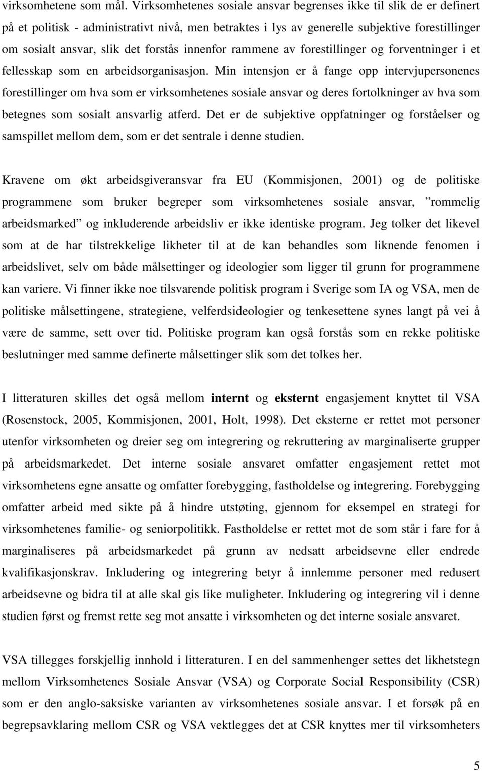 forstås innenfor rammene av forestillinger og forventninger i et fellesskap som en arbeidsorganisasjon.