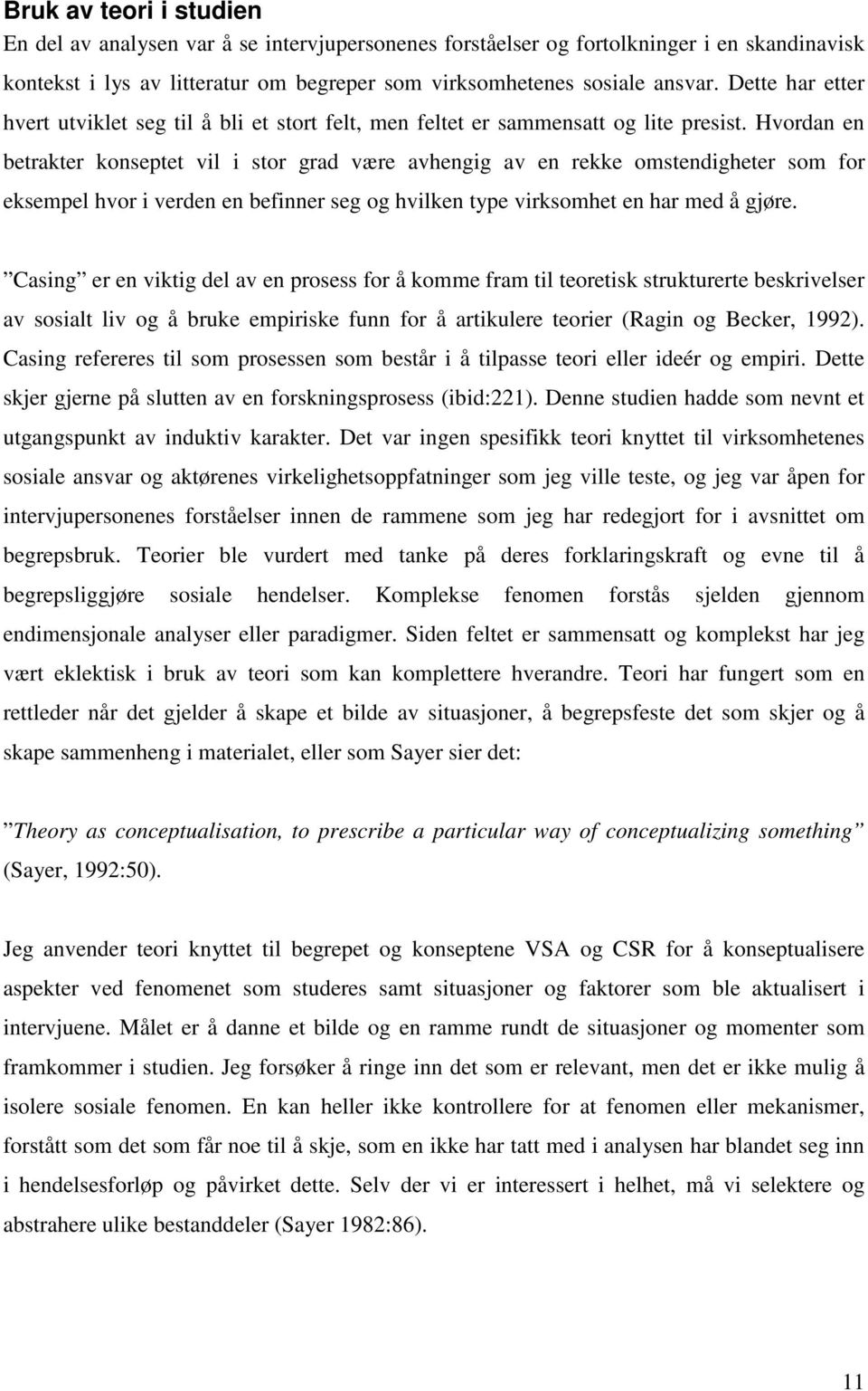 Hvordan en betrakter konseptet vil i stor grad være avhengig av en rekke omstendigheter som for eksempel hvor i verden en befinner seg og hvilken type virksomhet en har med å gjøre.