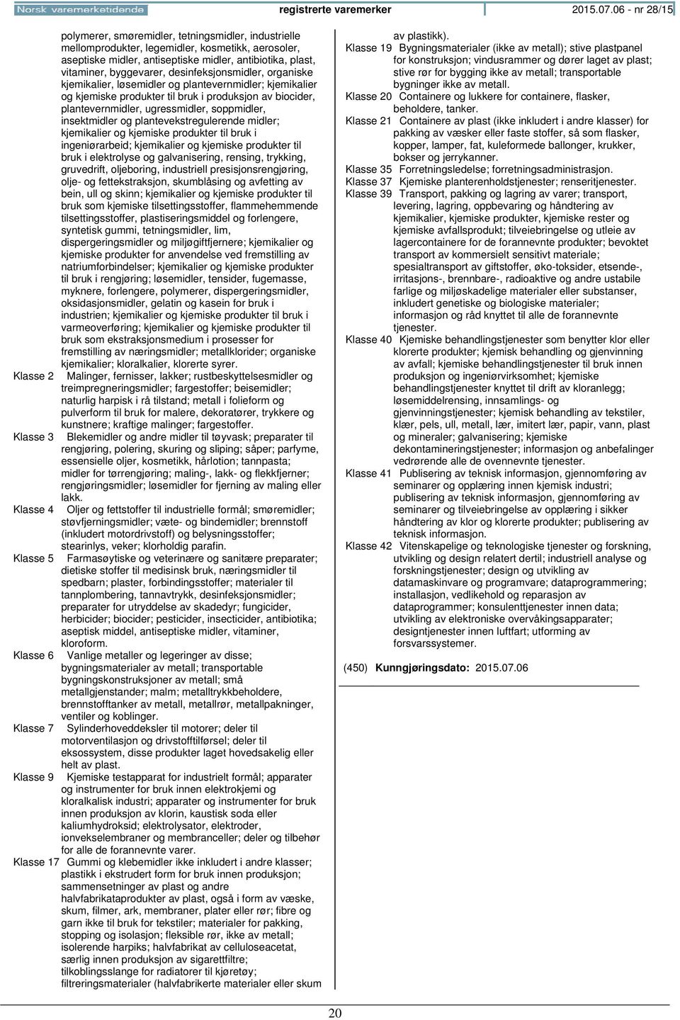 desinfeksjonsmidler, organiske kjemikalier, løsemidler og plantevernmidler; kjemikalier og kjemiske produkter til bruk i produksjon av biocider, plantevernmidler, ugressmidler, soppmidler,