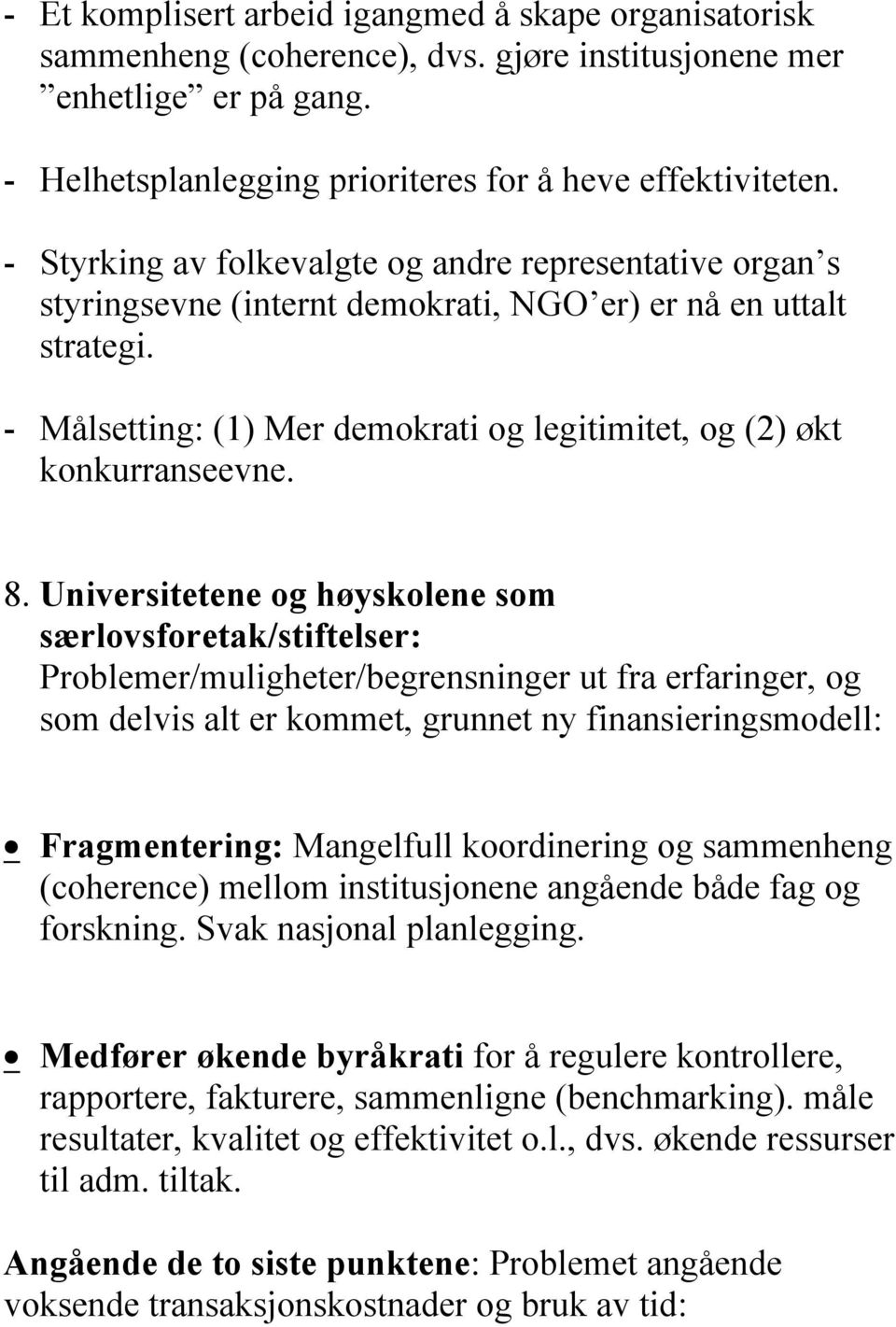 8. Universitetene og høyskolene som særlovsforetak/stiftelser: Problemer/muligheter/begrensninger ut fra erfaringer, og som delvis alt er kommet, grunnet ny finansieringsmodell: Fragmentering: