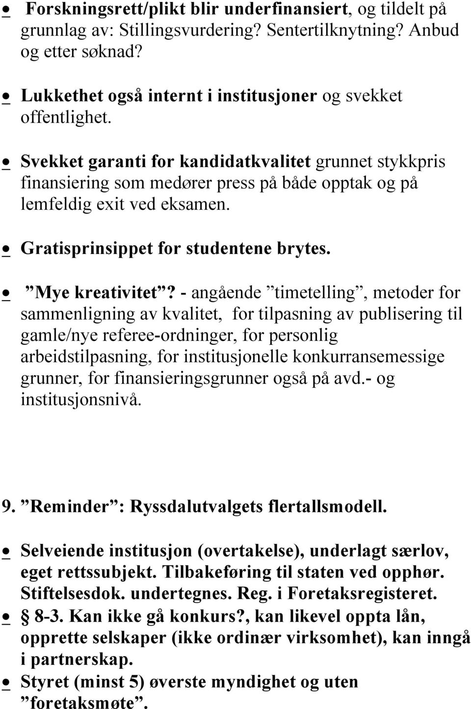 - angående timetelling, metoder for sammenligning av kvalitet, for tilpasning av publisering til gamle/nye referee-ordninger, for personlig arbeidstilpasning, for institusjonelle konkurransemessige