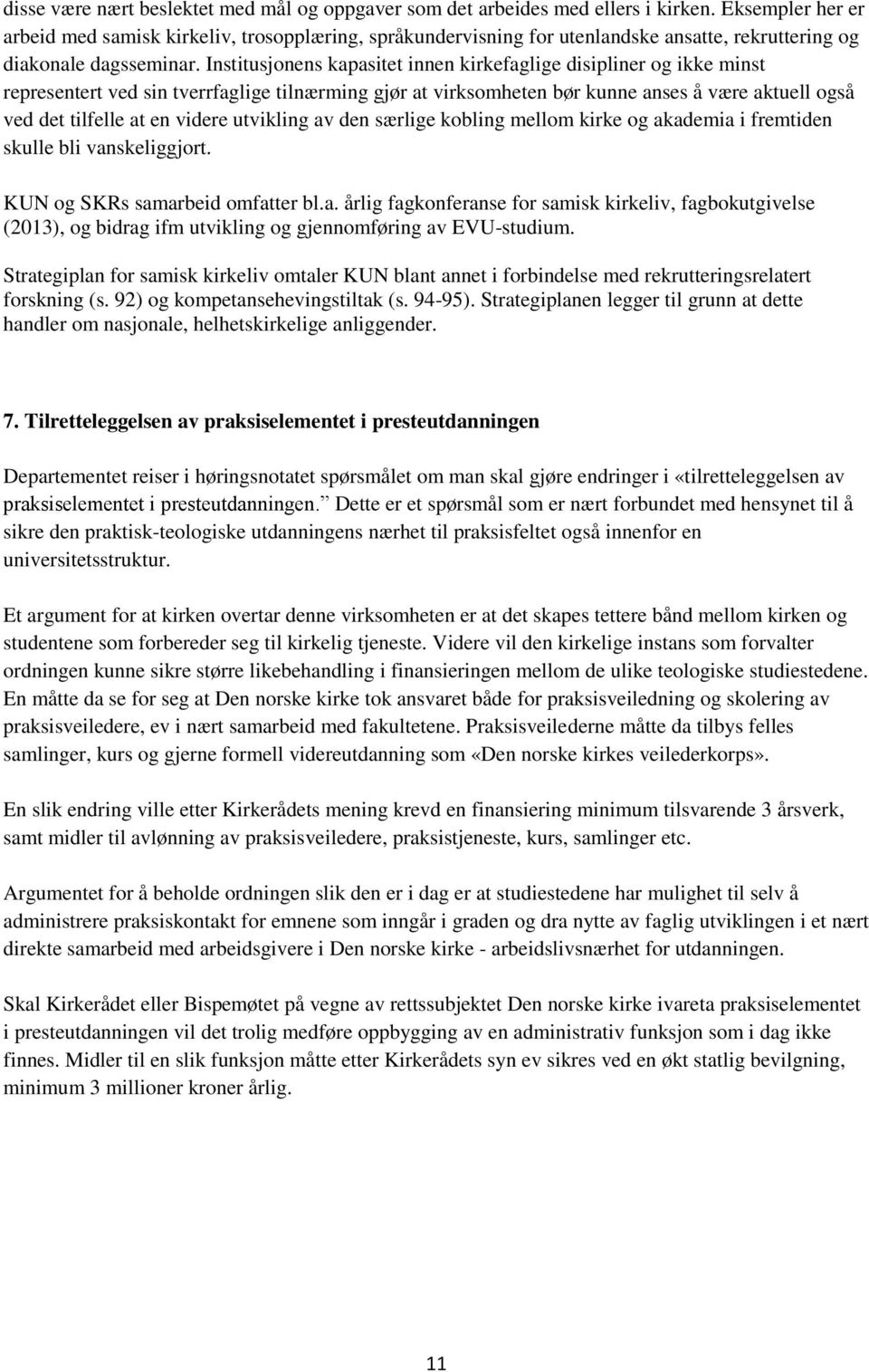 Institusjonens kapasitet innen kirkefaglige disipliner og ikke minst representert ved sin tverrfaglige tilnærming gjør at virksomheten bør kunne anses å være aktuell også ved det tilfelle at en