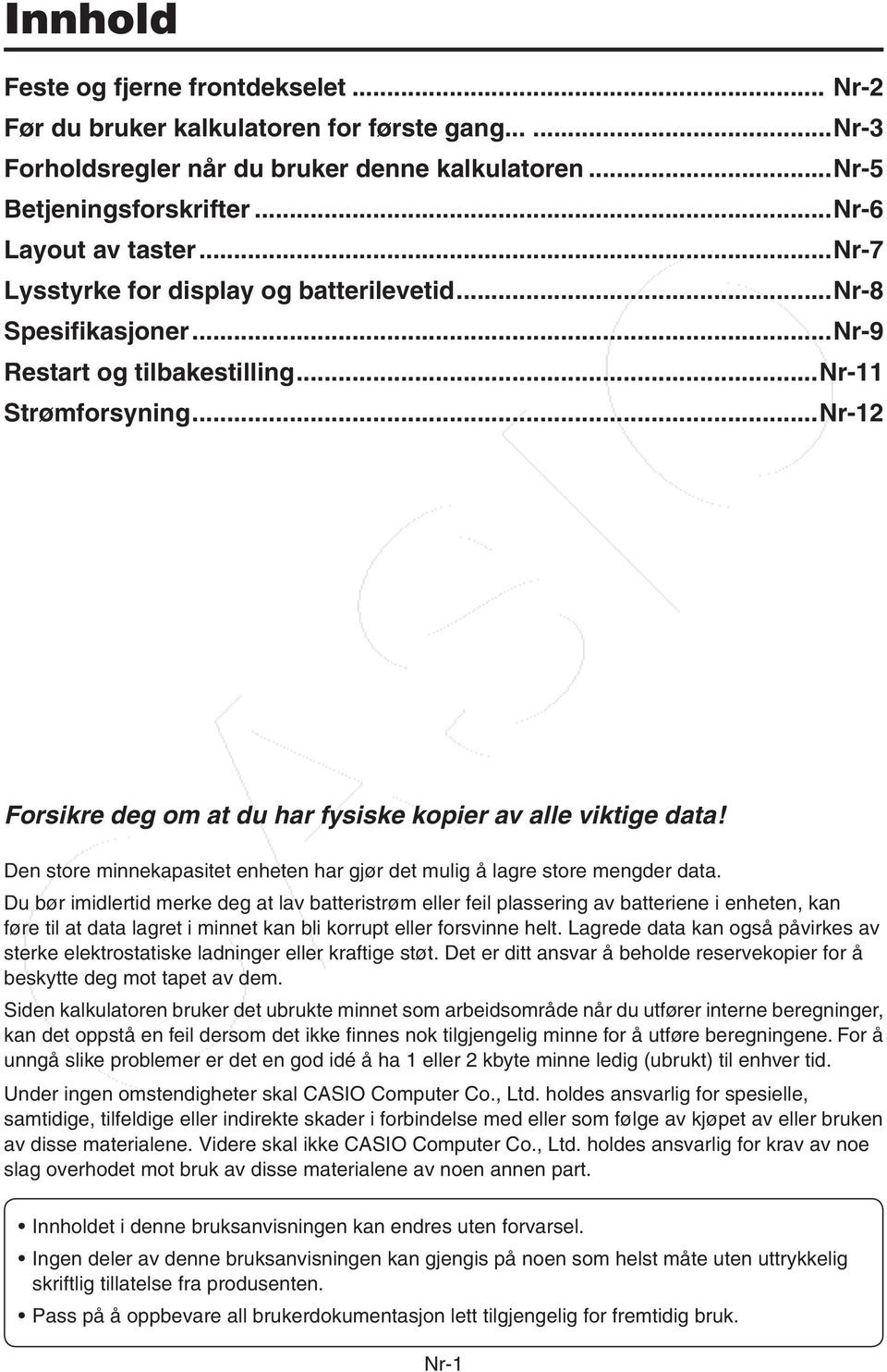 Den store minnekapasitet enheten har gjør det mulig å lagre store mengder data.