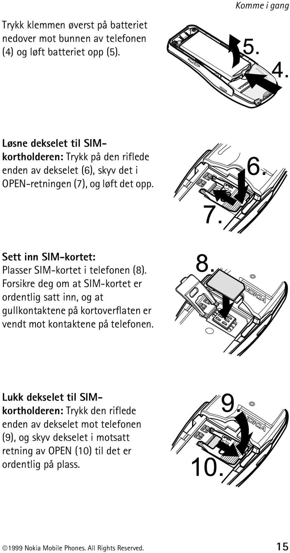 Sett inn SIM-kortet: Plasser SIM-kortet i telefonen (8).