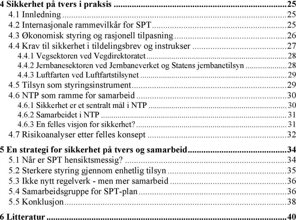 .. 29 4.5 Tilsyn som styringsinstrument...29 4.6 NTP som ramme for samarbeid...30 4.6.1 Sikkerhet er et sentralt mål i NTP... 30 4.6.2 Samarbeidet i NTP... 31 4.6.3 En felles visjon for sikkerhet?