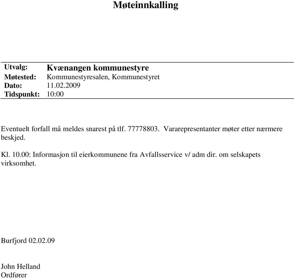 Vararepresentanter møter etter nærmere beskjed. Kl. 10.