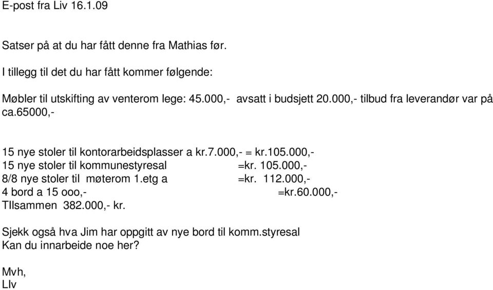 000,- tilbud fra leverandør var på ca.65000,- 15 nye stoler til kontorarbeidsplasser a kr.7.000,- = kr.105.