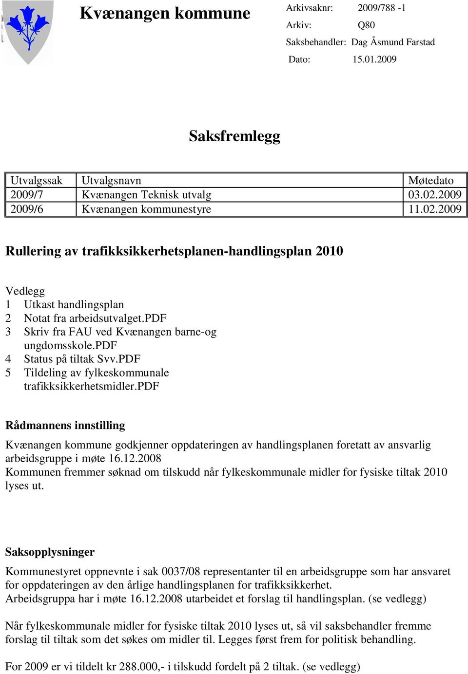 pdf 3 Skriv fra FAU ved Kvænangen barne-og ungdomsskole.pdf 4 Status på tiltak Svv.PDF 5 Tildeling av fylkeskommunale trafikksikkerhetsmidler.