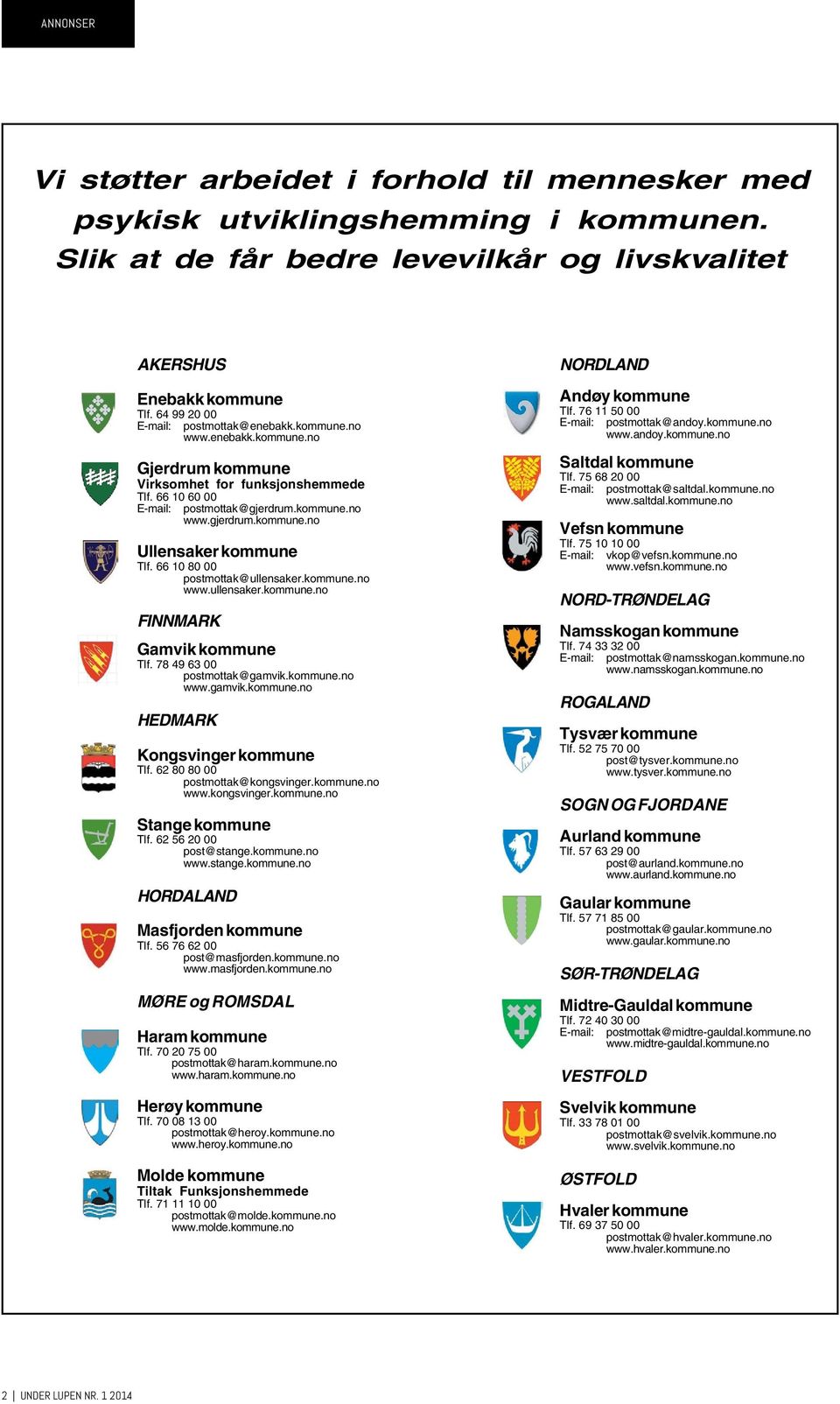 66 10 80 00 postmottak@ullensaker.kommune.no www.ullensaker.kommune.no FINNMARK Gamvik kommune Tlf. 78 49 63 00 postmottak@gamvik.kommune.no www.gamvik.kommune.no HEDMARK Kongsvinger kommune Tlf.