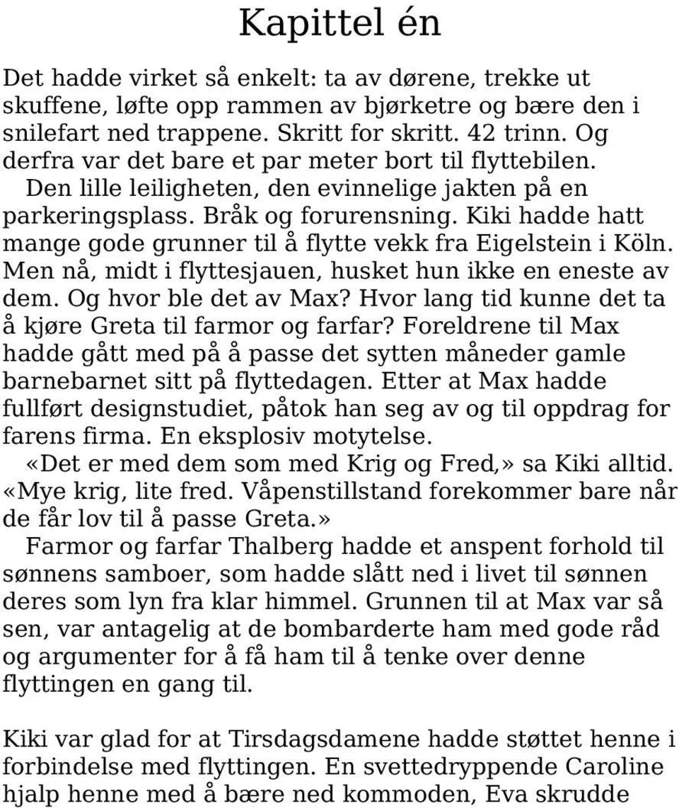 Kiki hadde hatt mange gode grunner til å flytte vekk fra Eigelstein i Köln. Men nå, midt i flyttesjauen, husket hun ikke en eneste av dem. Og hvor ble det av Max?