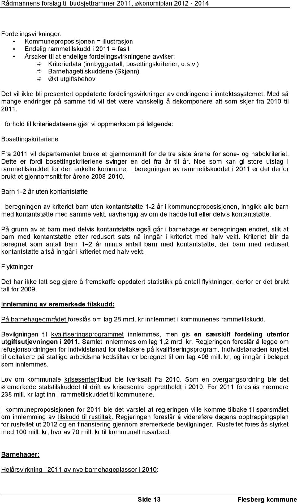 Med så mange endringer på samme tid vil det være vanskelig å dekomponere alt som skjer fra 2010 til 2011.