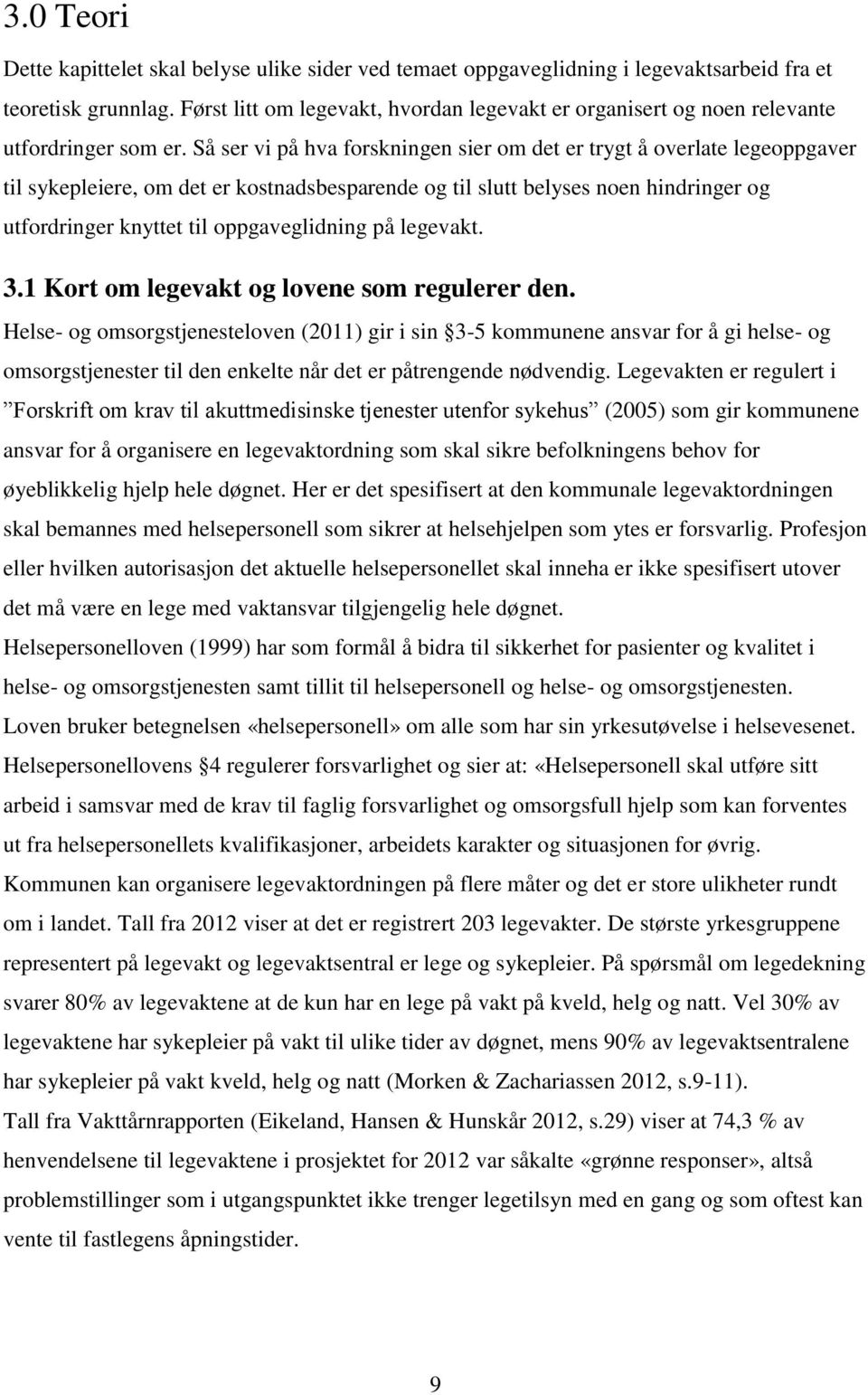 Så ser vi på hva forskningen sier om det er trygt å overlate legeoppgaver til sykepleiere, om det er kostnadsbesparende og til slutt belyses noen hindringer og utfordringer knyttet til