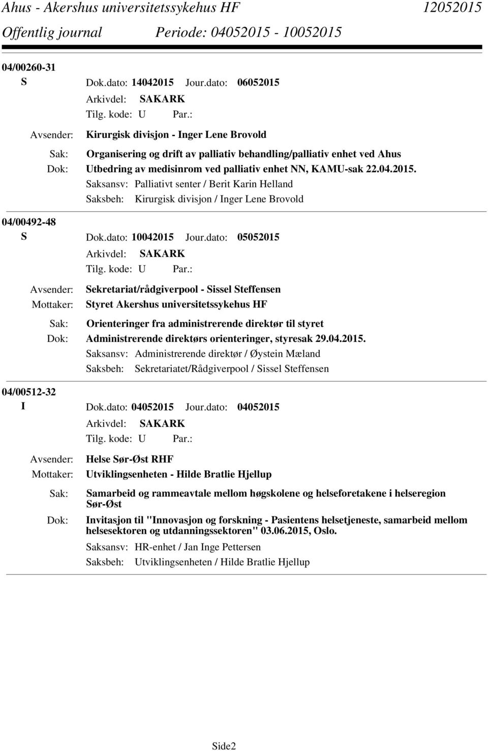 Saksansv: Palliativt senter / Berit Karin Helland Saksbeh: Kirurgisk divisjon / Inger Lene Brovold 04/00492-48 S Dok.dato: 10042015 Jour.dato: 05052015 Tilg. kode: U Par.