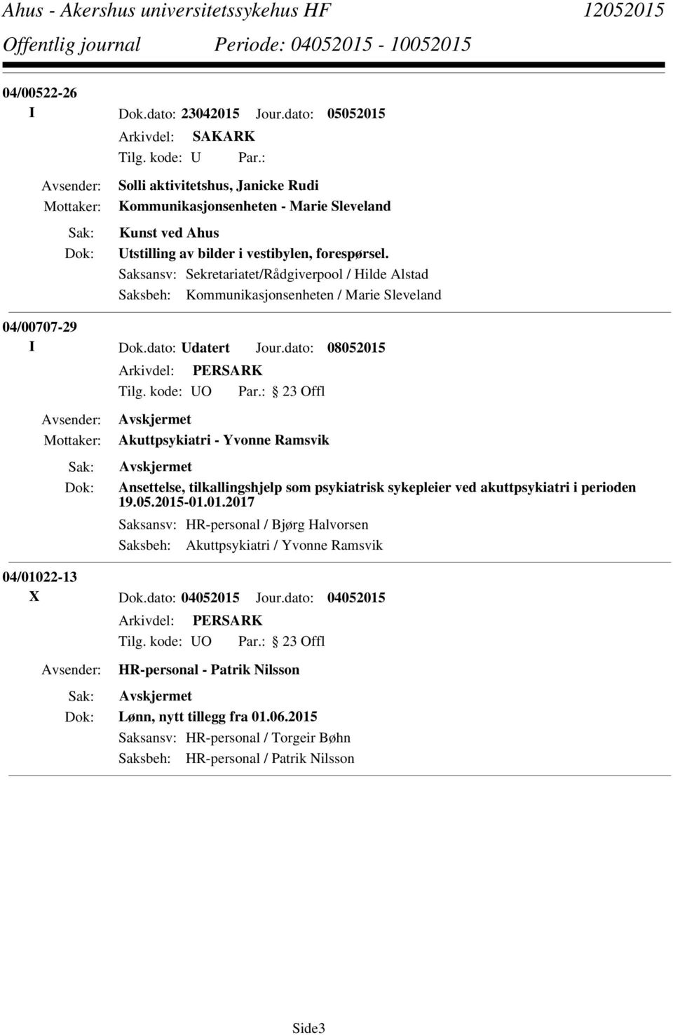 Saksansv: Sekretariatet/Rådgiverpool / Hilde Alstad Saksbeh: Kommunikasjonsenheten / Marie Sleveland 04/00707-29 I Dok.dato: Udatert Jour.