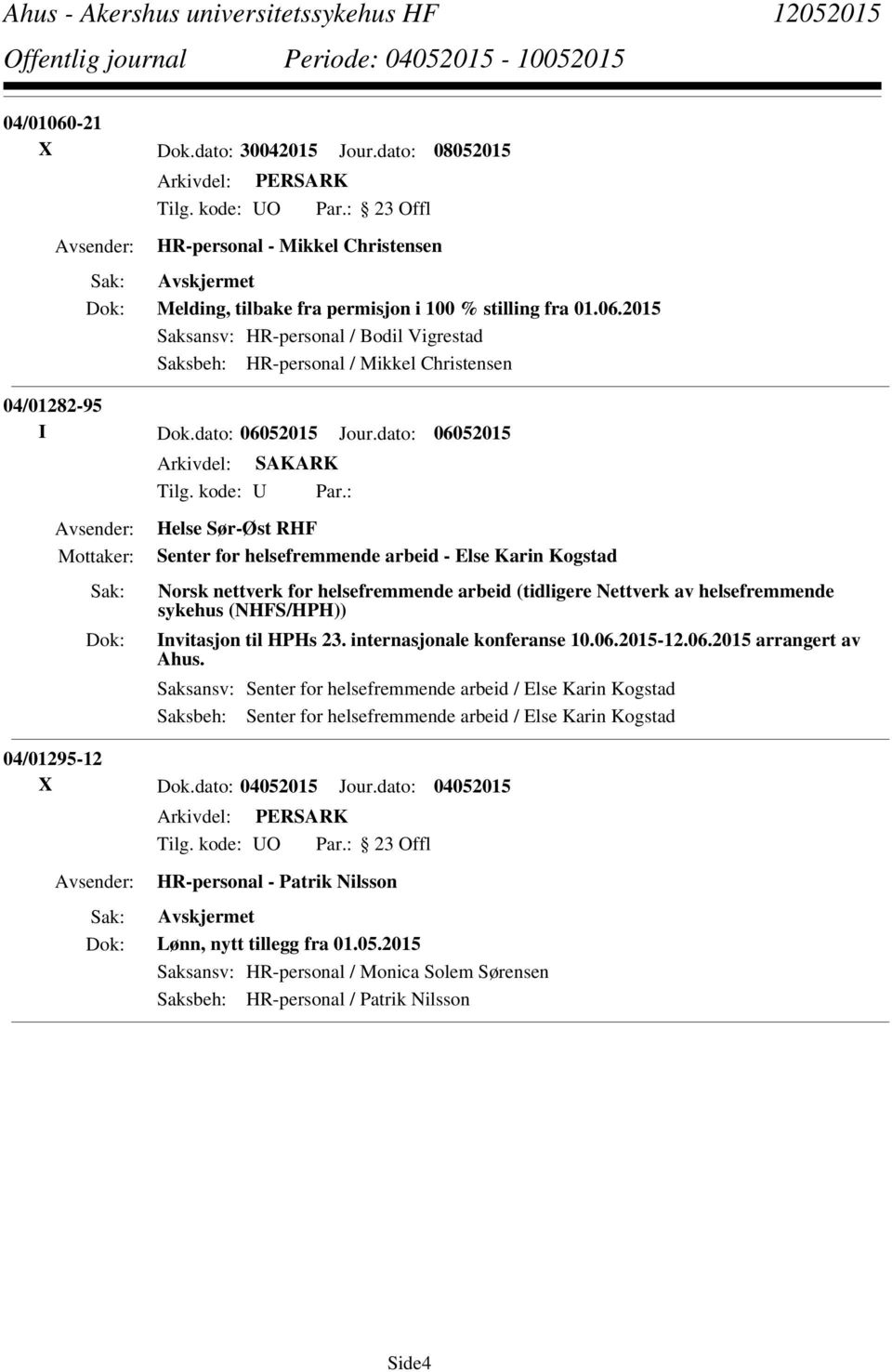 : Helse Sør-Øst RHF Senter for helsefremmende arbeid - Else Karin Kogstad Norsk nettverk for helsefremmende arbeid (tidligere Nettverk av helsefremmende sykehus (NHFS/HPH)) Invitasjon til HPHs 23.