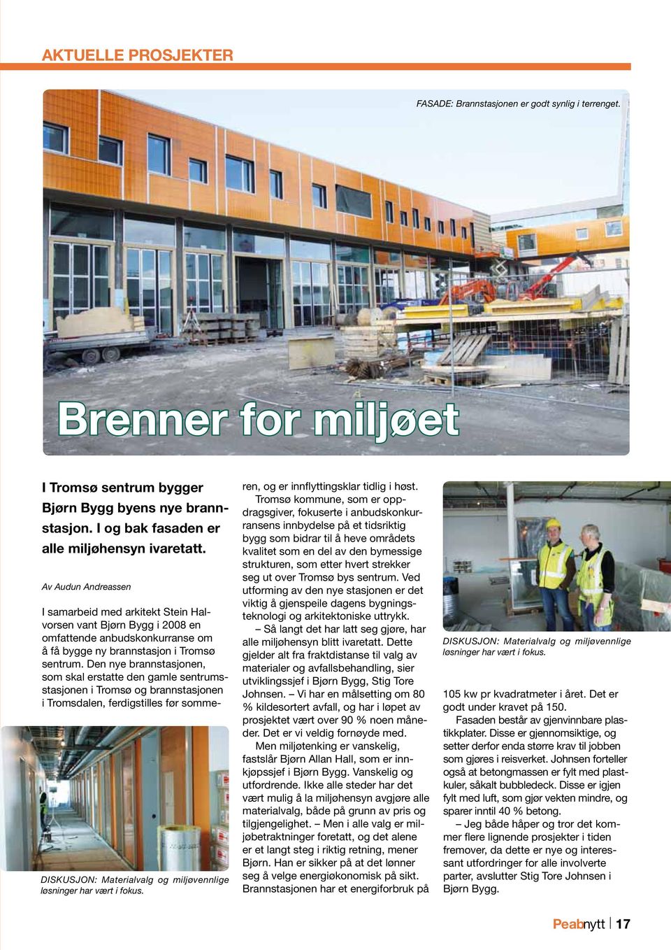 I samarbeid med arkitekt Stein Halvorsen vant Bjørn Bygg i 2008 en omfattende anbudskonkurranse om å få bygge ny brannstasjon i Tromsø sentrum.