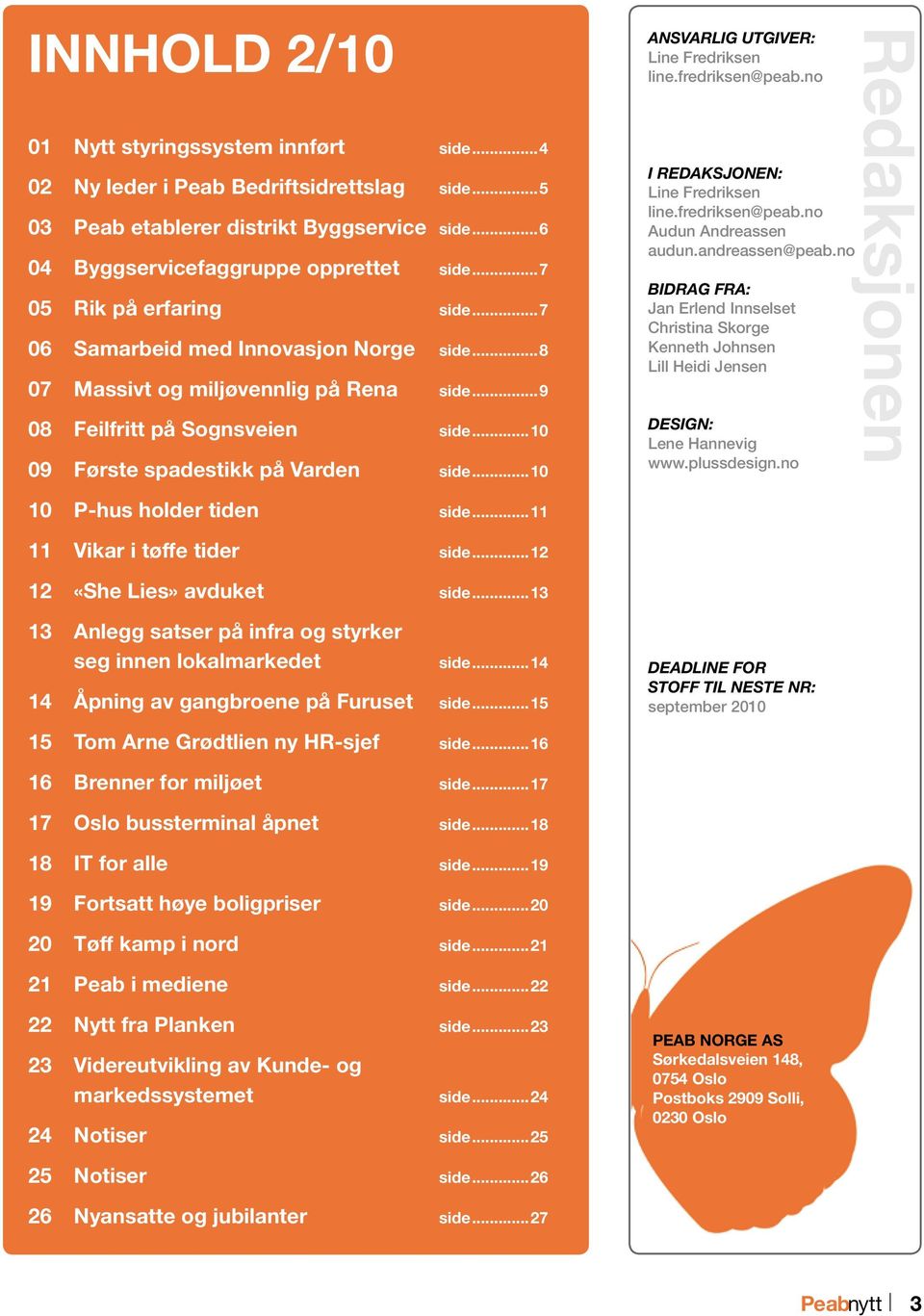 ..10 ANSVARLIG UTGIVER: Line Fredriksen line.fredriksen@peab.no I REDAKSJONEN: Line Fredriksen line.fredriksen@peab.no Audun Andreassen audun.andreassen@peab.