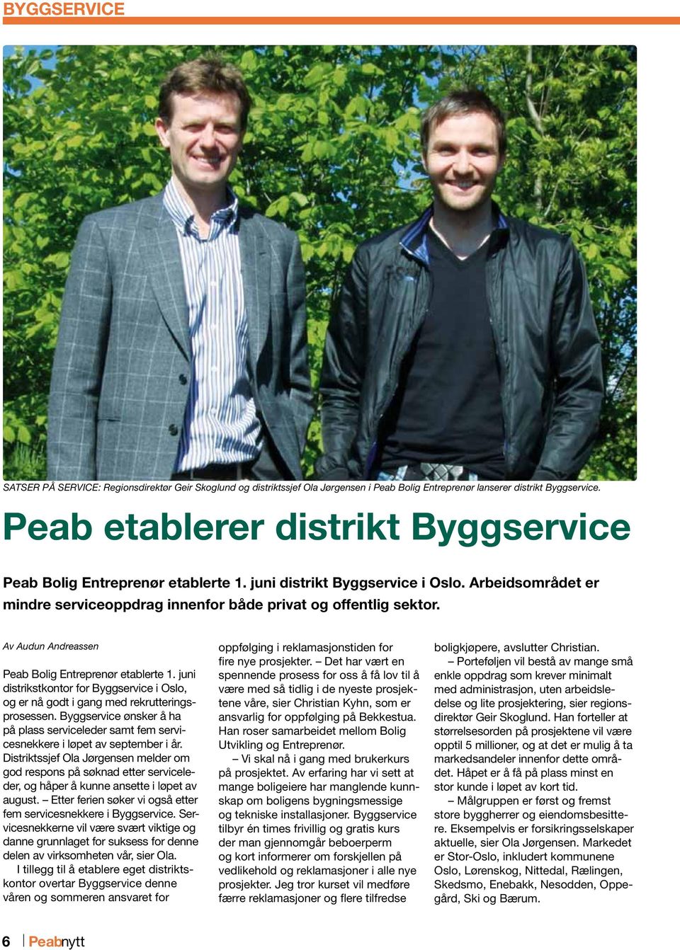 Av Audun Andreassen Peab Bolig Entreprenør etablerte 1. juni distrikstkontor for Byggservice i Oslo, og er nå godt i gang med rekrutteringsprosessen.